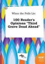 When the Polls Lie: 100 Reader's Opinions Third Grave Dead Ahead