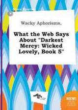 Wacky Aphorisms, What the Web Says about Darkest Mercy: Wicked Lovely, Book 5