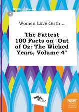 Women Love Girth... the Fattest 100 Facts on Out of Oz: The Wicked Years, Volume 4