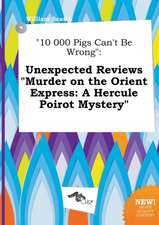 10 000 Pigs Can't Be Wrong: Unexpected Reviews Murder on the Orient Express: A Hercule Poirot Mystery