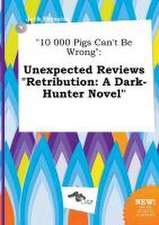 10 000 Pigs Can't Be Wrong: Unexpected Reviews Retribution: A Dark-Hunter Novel