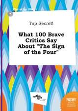 Top Secret! What 100 Brave Critics Say about the Sign of the Four