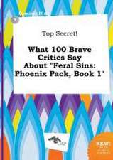 Top Secret! What 100 Brave Critics Say about Feral Sins: Phoenix Pack, Book 1