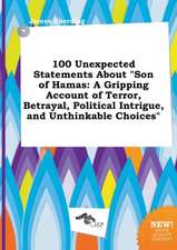 100 Unexpected Statements about Son of Hamas: A Gripping Account of Terror, Betrayal, Political Intrigue, and Unthinkable Choices