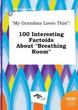 My Grandma Loves This!: 100 Interesting Factoids about Breathing Room