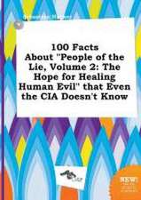 100 Facts about People of the Lie, Volume 2: The Hope for Healing Human Evil That Even the CIA Doesn't Know