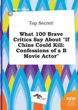 Top Secret! What 100 Brave Critics Say about If Chins Could Kill: Confessions of A B Movie Actor