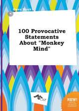 100 Provocative Statements about Monkey Mind