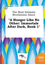 The Most Intimate Revelations about a Hunger Like No Other: Immortals After Dark, Book 1