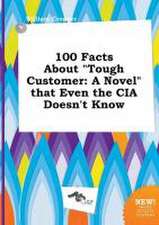 100 Facts about Tough Customer: A Novel That Even the CIA Doesn't Know