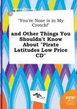 You're Nose Is in My Crotch! and Other Things You Shouldn't Know about Pirate Latitudes Low Price CD