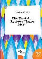 Bull's Eye!: The Most Apt Reviews Trace Disc.