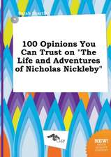 100 Opinions You Can Trust on the Life and Adventures of Nicholas Nickleby