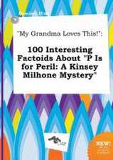 My Grandma Loves This!: 100 Interesting Factoids about P Is for Peril: A Kinsey Milhone Mystery