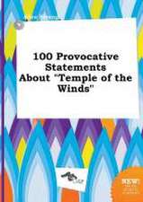 100 Provocative Statements about Temple of the Winds