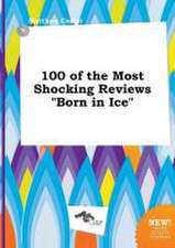 100 of the Most Shocking Reviews Born in Ice