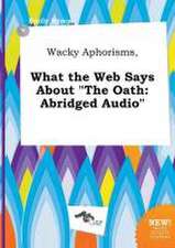 Wacky Aphorisms, What the Web Says about the Oath: Abridged Audio