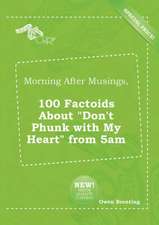 Morning After Musings, 100 Factoids about Don't Phunk with My Heart from 5am