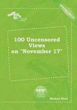 100 Uncensored Views on November 17