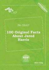 No Shit? 100 Original Facts about Jared Harris