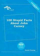 100 Stupid Facts about John Carney