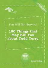 You Will Not Survive! 100 Things That May Kill You about Todd Terry