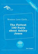 Women Love Girth... the Fattest 100 Facts about Ashley Jones