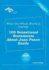 What the Whole World Is Saying: 100 Sensational Statements about Juan Ponce Enrile