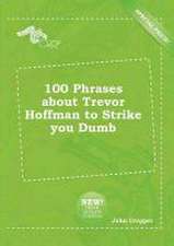 100 Phrases about Trevor Hoffman to Strike You Dumb