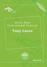 2013's Most Controversial Views on Tony Lucca