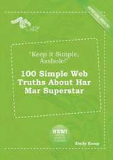 Keep It Simple, Asshole! 100 Simple Web Truths about Har Mar Superstar