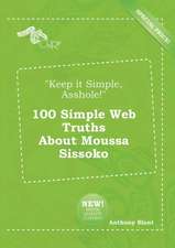 Keep It Simple, Asshole! 100 Simple Web Truths about Moussa Sissoko