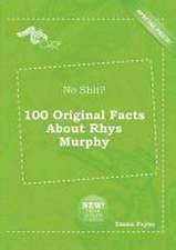 No Shit? 100 Original Facts about Rhys Murphy