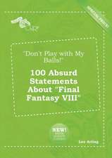 Don't Play with My Balls! 100 Absurd Statements about Final Fantasy VIII