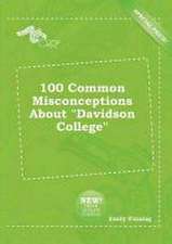 100 Common Misconceptions about Davidson College