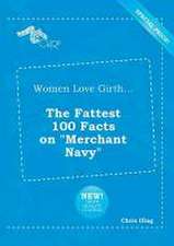 Women Love Girth... the Fattest 100 Facts on Merchant Navy