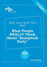 Stay Away from This Shit! What People Really Think about Samajwadi Party