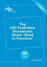 Top 100 Forbidden Statements about Road to Freedom