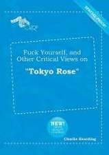 Fuck Yourself, and Other Critical Views on Tokyo Rose