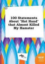 100 Statements about Hot Hand That Almost Killed My Hamster