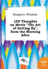 Hangover Wisdom, 100 Thoughts on Movie the Art of Getting By, from the Morning After