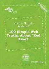 Keep It Simple, Asshole! 100 Simple Web Truths about Red Dwarf