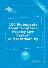 100 Statements about Southern Poverty Law Center to Masturbate by