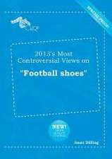 2013's Most Controversial Views on Football Shoes