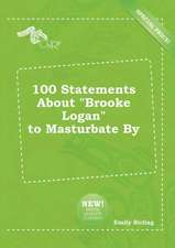 100 Statements about Brooke Logan to Masturbate by