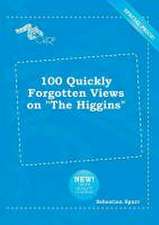 100 Quickly Forgotten Views on the Higgins