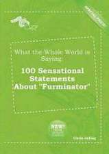 What the Whole World Is Saying: 100 Sensational Statements about Furminator