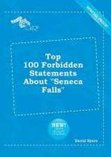 Top 100 Forbidden Statements about Seneca Falls