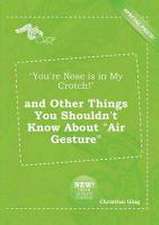 You're Nose Is in My Crotch! and Other Things You Shouldn't Know about Air Gesture