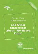 Better Than Masturbation! and Other Statements about Me Haces Falta